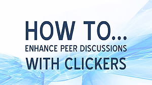 How to enhance peer discussions with clickers